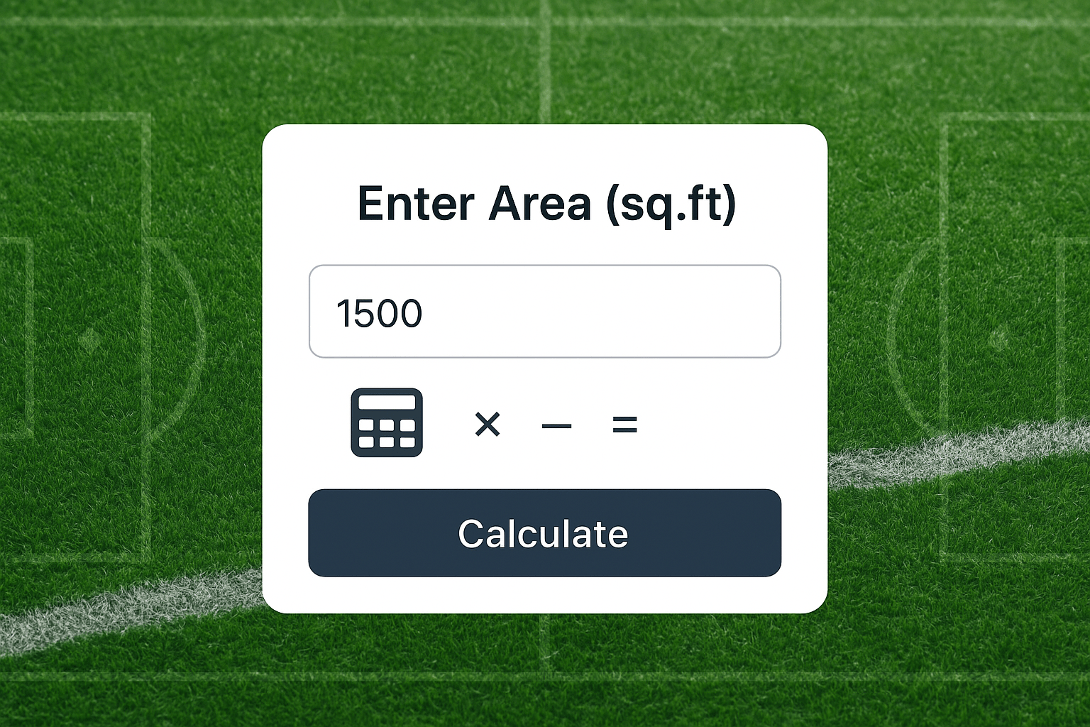 in this product, customer can manually enter the area in sq.ft, for building their football turf